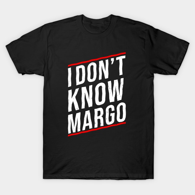 I DON'T KNOW MARGO T-Shirt by Printnation